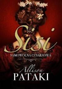 Sisi. Samowolna cesarzowa - Allison Pataki