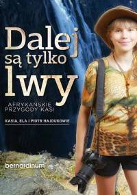 Dalej są tylko lwy. Afrykańskie przygody Kasi - Elżbieta Hajduk, Piotr Hajduk
