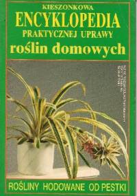 Kieszonkowa encyklopedia praktycznej uprawy roślin domowych. Rośliny hodowane od pestki - Piotr Kardasz