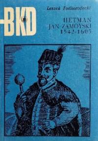 Hetman Jan Zamoyski 1542-1605 - Leszek Podhorodecki