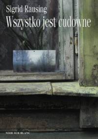 Wszystko jest cudowne . Wspomnienia z kołchozu w Estonii - Sigrid Rausing
