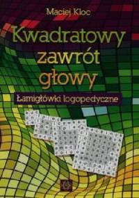 Kwadratowy zawrót głowy Łamigłówki logopedyczne - Maciej Kloc