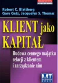 Klient jako kapitał. Budowa cennego majątku relacji z klientem