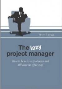 The Lazy Project Manager: How to be twice as productive and still leave the office early - Peter Taylor