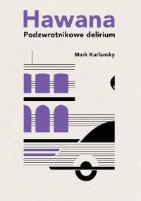 Hawana. Podzwrotnikowe delirium - Mark Kurlansky