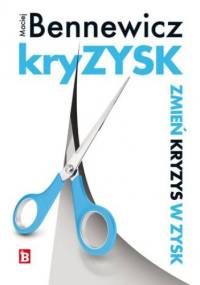 Kryzysk. Zmień kryzys w zysk - Maciej Bennewicz