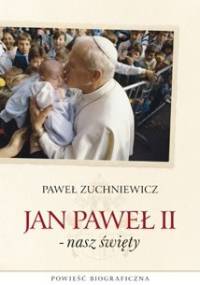 Jan Paweł II -nasz święty - Paweł Zuchniewicz