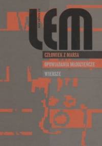 Człowiek z Marsa ; Opowiadania młodzieńcze ; Wiersze - Stanisław Lem
