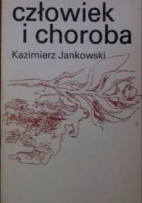 Człowiek i choroba - Kazimierz Jankowski