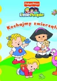 Kochajmy zwierzątka. Fisher Price. Little People - Anna Wiśniewska