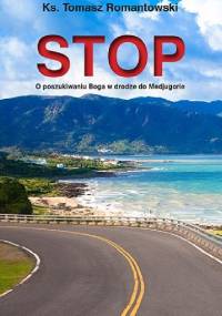 Stop. O poszukiwaniu Boga w drodze do Medjugorie - Tomasz Romantowski