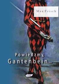 Powiedzmy, Gantenbein... - Max Frisch