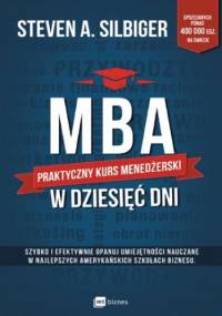 MBA w dziesięć dni. Praktyczny kurs menedżerski - A Silbiger Steven
