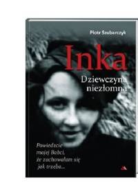 Inka Dziewczyna niezłomna - Piotr Szubarczyk