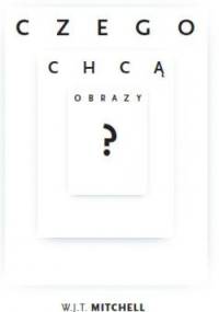 Czego chcą obrazy? - W. J. T. Mitchell