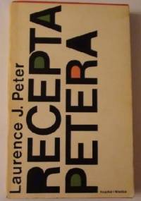 Recepta Petera. Jak być twórczym, pewnym siebie i kompetentnym. - Laurence J. Peter