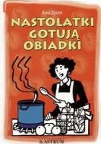 Nastolatki gotują obiadki - Ewa Zysek