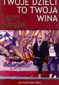 Twoje dzieci to twoja wina - Larry Winget