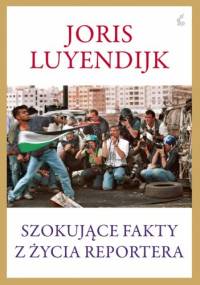 Szokujące fakty z życia reportera - Joris Luyendrijk