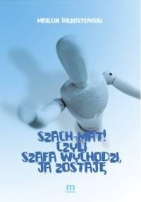 Szach-Mat! czyli Szafa wychodzi, ja zostaję - Marcin Brzostowski