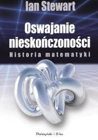 Oswajanie nieskończoności. Historia matematyki - Ian Stewart