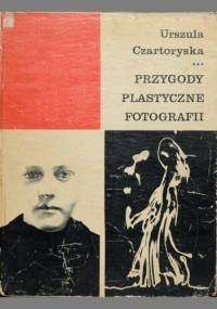 Przygody plastyczne fotografii - Urszula Czartoryska