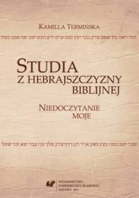 Studia z hebrajszczyzny biblijnej. Niedoczytanie moje - Kamilla Termińska