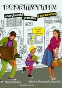 Przemytnicy marchewki, groszku i soczewicy - Monika Mrozowska-Szaciłło, Maciej Szaciłło