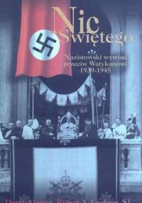 Nic Świętego. Nazistowski wywiad przeciw Watykanowi 1939-194 - David Alvarez, Robert A. Graham