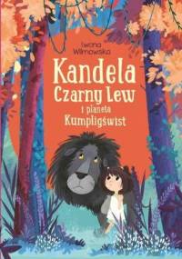 Kandela, Czarny Lew i planeta Kumpligświst - Iwona Wilmowska