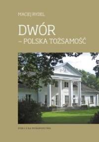 Dwór. Polska tożsamość - Maciej Rydel