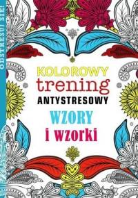 Kolorowy trening antystresowy. Wzory i wzorki