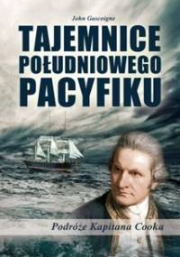 Tajemnice południowego Pacyfiku. Podróże kapitana Cooka - John Gascoigne