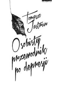Osobisty przewodnik po depresji - Tomasz Jastrun