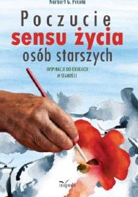Poczucie sensu życia osób starszych. Inspiracje do edukacji w starości - Norbert Pikuła