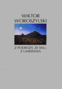 Z podróży, ze snu, z umierania. Wiersze 1951-1990 - Wiktor Woroszylski