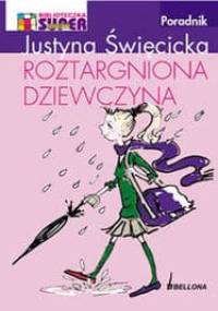 Roztargniona dziewczyna - Justyna Święcicka