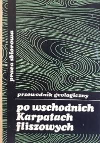 Przewodnik geologiczny po wschodnich Karpatach fliszowych - praca zbiorowa