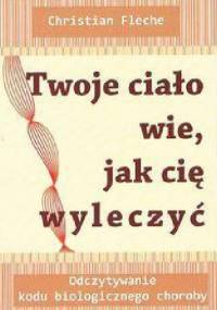 Twoje ciało wie, jak cię wyleczyć - Christian Fleche