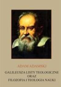 Galileusza listy teologiczne oraz filozofia i teologia nauki - Adam Adamski
