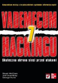 Vademecum hackingu. Skuteczna obrona sieci przed atakami. Wydanie VII