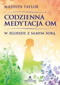 Codzienna medytacja OM. W zgodzie z samym sobą. - Madisyn Taylor