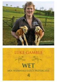 Wet. Moi wspaniali dzicy przyjaciele - Luke Gamble