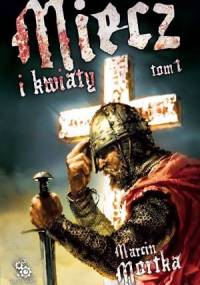 Miecz i kwiaty. Tom 1 - Marcin Mortka