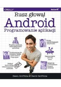 Android. Programowanie aplikacji. Rusz głową! - David Griffiths, Dawn Griffiths