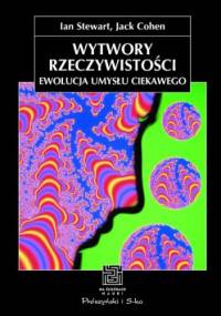 Wytwory rzeczywistości. Ewolucja umysłu ciekawego - Jack Cohen, Ian Stewart