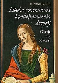 Sztuka rozeznania i podejmowania decyzji. Okazja czy pokusa? - Silvano Fausti