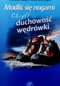 Modlić się nogami, czyli duchowość wędrówki - Francesco Balbo, Rosanna Bertoglio