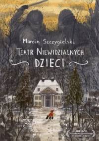 Teatr Niewidzialnych Dzieci - Marcin Szczygielski