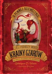 O pewnej dziewczynce i jej podróży do Krainy Czarów na okręcie własnoręcznie wykonanym - M. Valente Catherynne